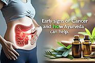 Early Signs of Cancer and How Ayurveda Can Help