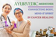 Ayurvedic Medicines: Connecting Body, Mind, and Spirit in Cancer Healing