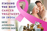 Finding the Best Cancer Treatment in India: How Ayurveda Offers Hope