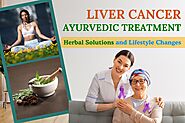 Liver Cancer Ayurvedic Treatment: Herbal Solutions and Lifestyle Changes