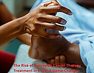 The Rise of Ayurvedic Cancer Therapy Treatment in India: A Game-Changer