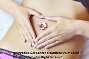 Ayurvedic Liver Cancer Treatment vs. Modern Oncology: Which is Right for You?