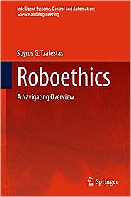 Roboethics: A Navigating Overview (Intelligent Systems, Control and Automation: Science and Engineering)