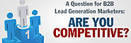 A Question for B2B Lead Generation Marketers: Are you Competitive?