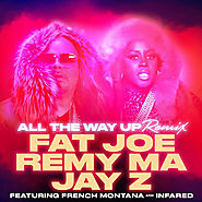 Fat Joe, Remy Ma, and Jay Z f/ French Montana and Infared “All the Way Up (Remix)”