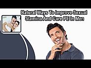 Natural Ways To Improve Sexual Stamina And Cure PE In Men
