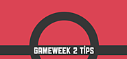 Gameweek 2 Top Tips - Fantasy Premier League Tips