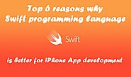 Top 6 reasons why Swift programming language is better for iPhone App development
