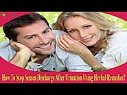 How To Stop Semen Discharge After Urination Using Herbal Remedies?