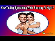 How To Stop Ejaculating While Sleeping At Night Without Side Effects?