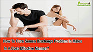How To Cure Semen Discharge Problem In Males In A Cost-Effective Manner?