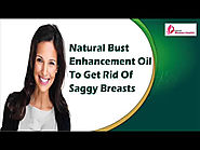 Natural Bust Enhancement Oil To Get Rid Of Saggy Breasts Effectively