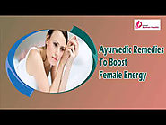 Ayurvedic Remedies To Boost Female Energy Without Any Side Effects