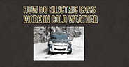 Know the Facts How Do Electric Cars Work in Cold Weather