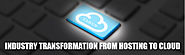 Industry Transformation From Hosting to Cloud- An Ongoing Journey