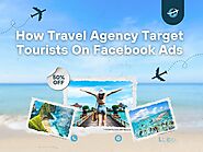 How Travel Agency Target Tourists On Facebook Ads