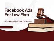 Facebook Ads For Law Firm: A Comprehensive Guide To Get Client