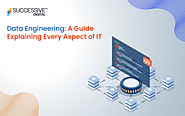 Data Engineering: A Guide Explaining Every Aspect of IT - Successive Digital