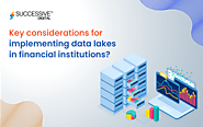 What are the key considerations for implementing data lakes in financial institutions? - Successive Digital