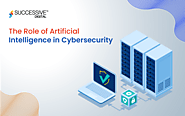 The Role of Artificial Intelligence in Cybersecurity - Successive Digital