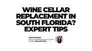 Wine Cellar Replacement in South Florida? Expert Tips