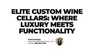 Elite Custom Wine Cellars: Where Luxury Meets Functionality