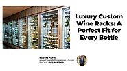 Luxury Custom Wine Racks: A Perfect Fit for Every Bottle