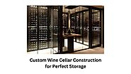 Custom Wine Cellar Construction for Perfect Storage