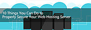 10 Things You Can Do to Properly Secure Your Web Hosting Server
