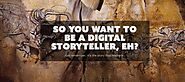 Writing Craft: So you want to be a digital story-teller, eh?