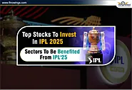 IPL 2025 में निवेश के लिए Top 5 Stocks: लाभान्वित होने वाले क्षेत्र