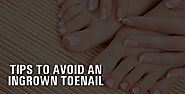 Tips To Avoid an Ingrown Toenail