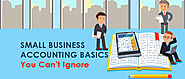 Small Business Accounting and Bookkeeping Basics You Can’t Ignore