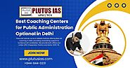 Best Coaching Centers for Public Administration Optional in Delhi