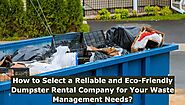 How to Select a Reliable and Eco-Friendly Dumpster Rental Company for Your Waste Management Needs?