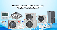 Mini Split vs. Traditional Air Conditioning: Why Ductless is the Future?