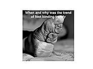 When and why was Chinease foot binding trendy