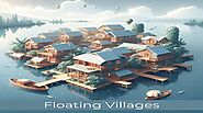 Explore Floating Villages: Unique Water-Based Communities