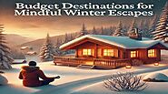 Top Budget Destinations for Mindful Winter Escapes