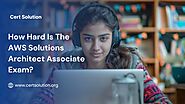 How Hard Is The AWS Solutions Architect Associate Exam?