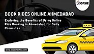 Exploring the Benefits of Using Online Ride Booking in Ahmedabad for Daily Commutes