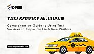 Comprehensive Guide to Using Taxi Services in Jaipur for First-Time Visitors