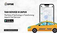The Role of Technology in Transforming Jaipur’s Taxi Services