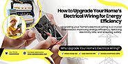 How to Upgrade Your Home’s Electrical Wiring for Energy Efficiency