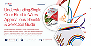 Understanding Single Core Flexible Wires – Applications, Benefits & Selection Guide