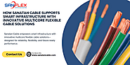 How Sanatan Cable Supports Smart Infrastructure with Innovative Multicore Flexible Cable Solutions