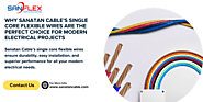 Why Sanatan Cable’s Single Core Flexible Wires Are the Perfect Choice for Modern Electrical Projects