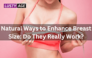 Natural Ways to Enhance Breast Size: Do They Really Work? – Lusty Age
