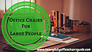 Office Chairs For Large People Up To 500 Pounds | Heavy Duty Office Chairs Guide