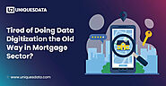 Tired of Doing Data Digitization the old way in Mortgage Sector? Read this.
